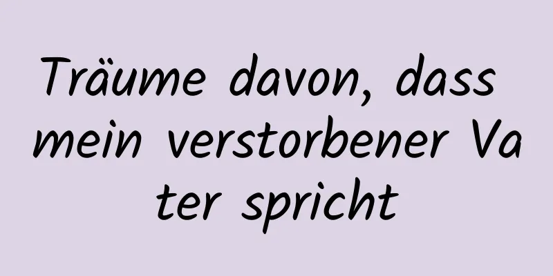 Träume davon, dass mein verstorbener Vater spricht