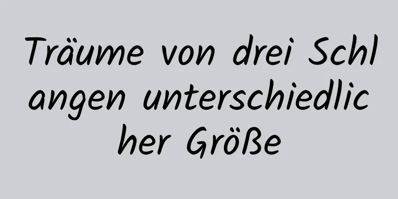 Träume von drei Schlangen unterschiedlicher Größe