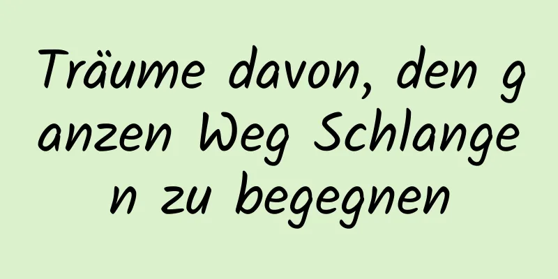 Träume davon, den ganzen Weg Schlangen zu begegnen