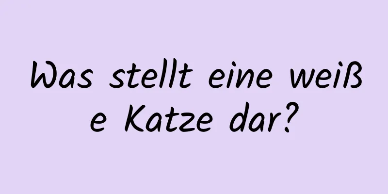 Was stellt eine weiße Katze dar?