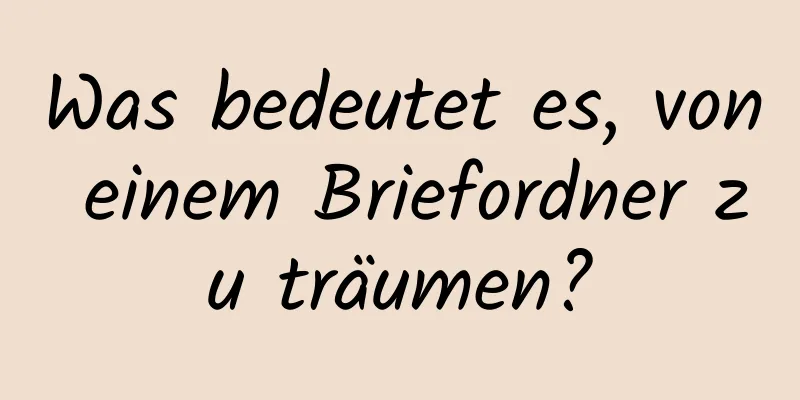 Was bedeutet es, von einem Briefordner zu träumen?