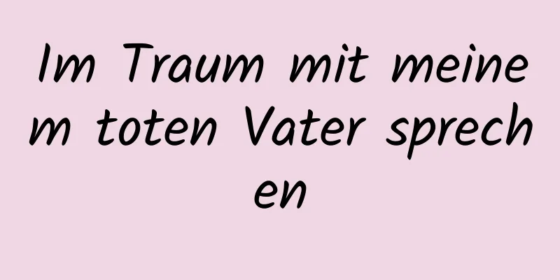 Im Traum mit meinem toten Vater sprechen