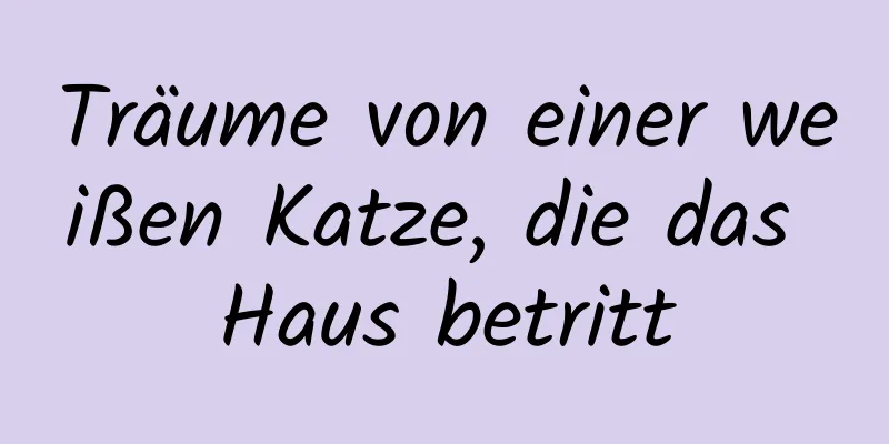 Träume von einer weißen Katze, die das Haus betritt