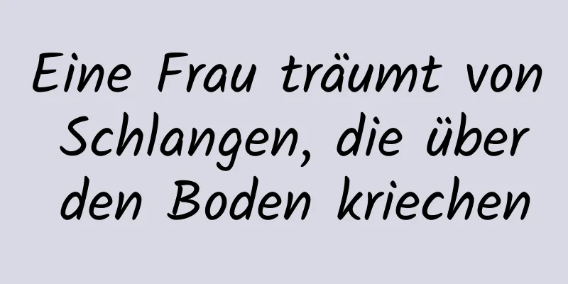 Eine Frau träumt von Schlangen, die über den Boden kriechen