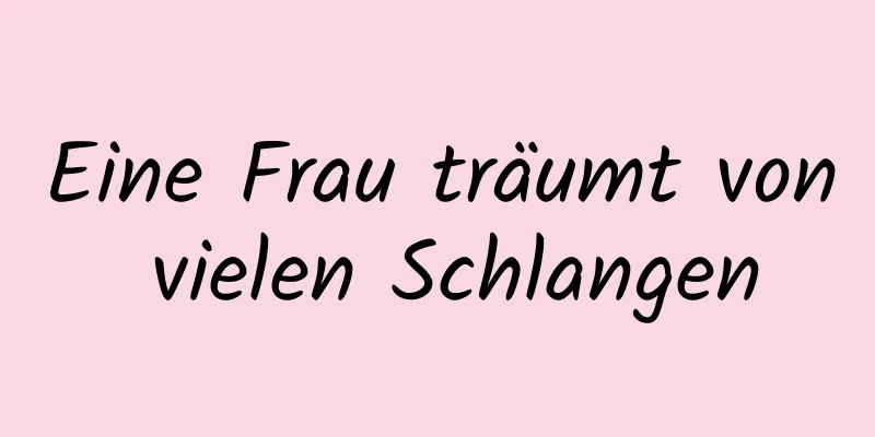 Eine Frau träumt von vielen Schlangen