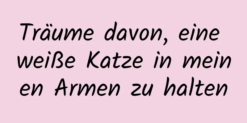 Träume davon, eine weiße Katze in meinen Armen zu halten