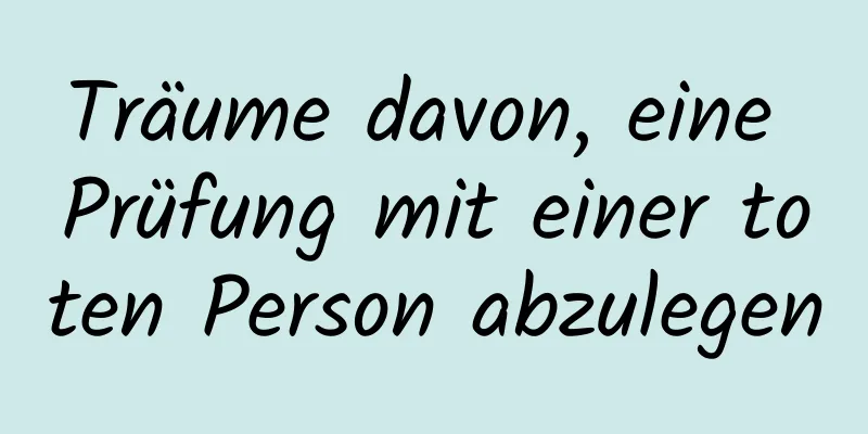 Träume davon, eine Prüfung mit einer toten Person abzulegen