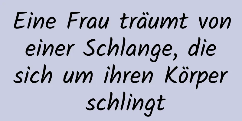 Eine Frau träumt von einer Schlange, die sich um ihren Körper schlingt