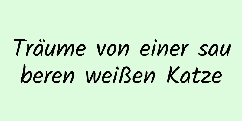 Träume von einer sauberen weißen Katze