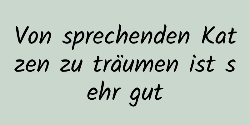 Von sprechenden Katzen zu träumen ist sehr gut