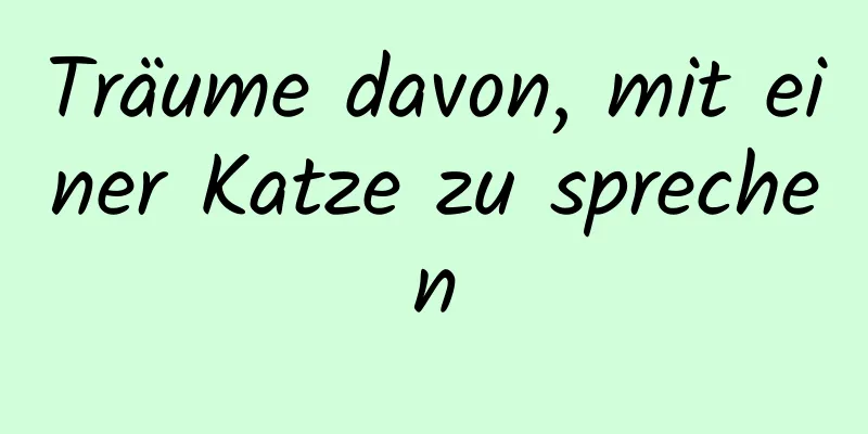 Träume davon, mit einer Katze zu sprechen