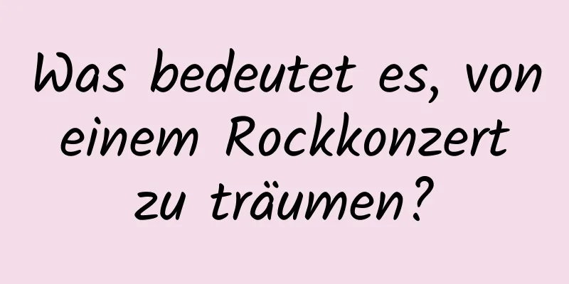 Was bedeutet es, von einem Rockkonzert zu träumen?