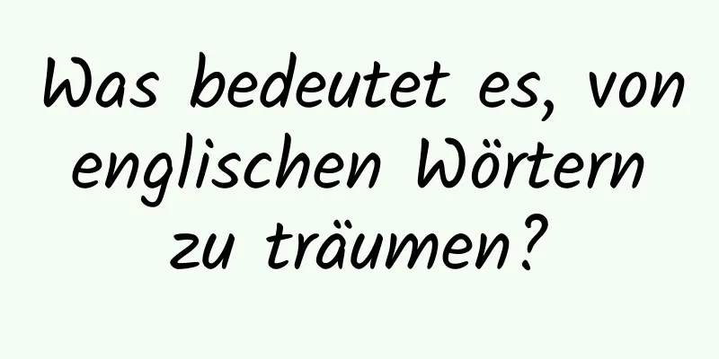 Was bedeutet es, von englischen Wörtern zu träumen?