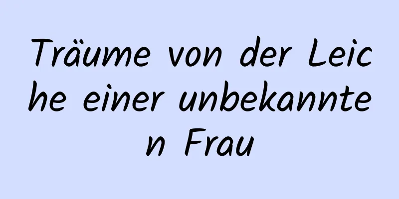 Träume von der Leiche einer unbekannten Frau