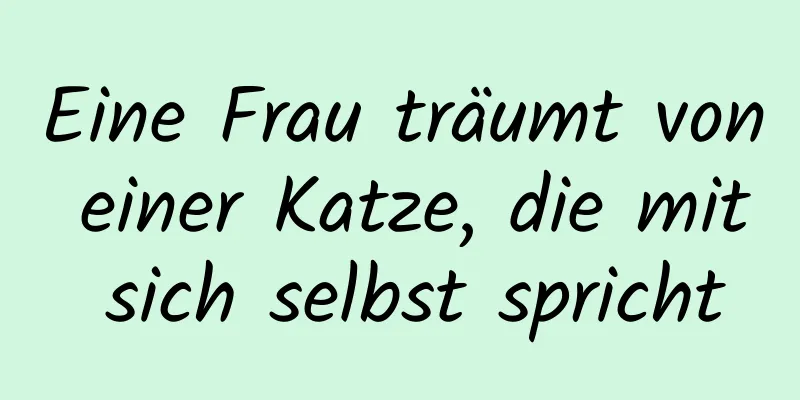 Eine Frau träumt von einer Katze, die mit sich selbst spricht