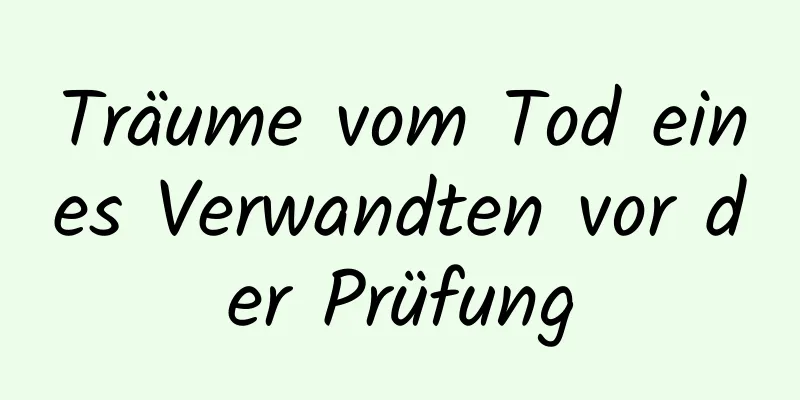 Träume vom Tod eines Verwandten vor der Prüfung