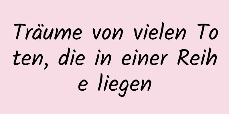 Träume von vielen Toten, die in einer Reihe liegen