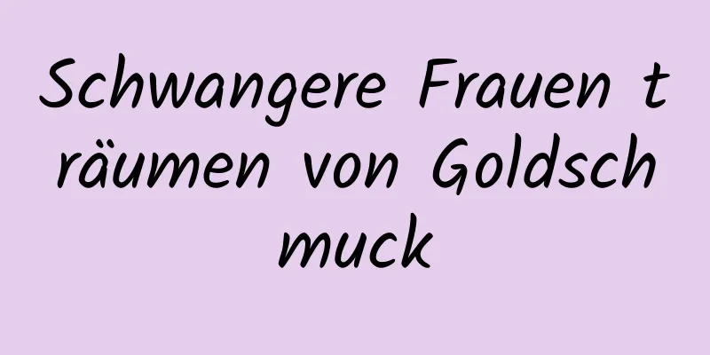 Schwangere Frauen träumen von Goldschmuck