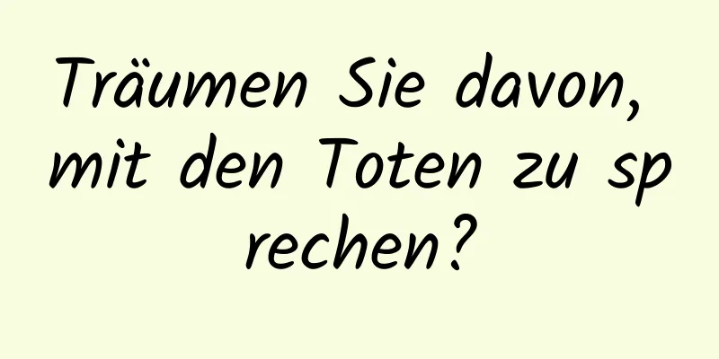 Träumen Sie davon, mit den Toten zu sprechen?