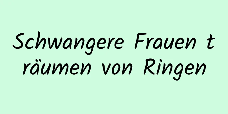 Schwangere Frauen träumen von Ringen