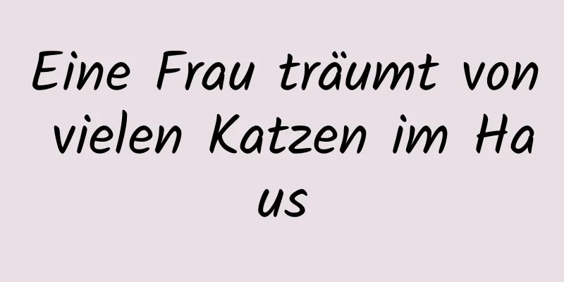 Eine Frau träumt von vielen Katzen im Haus