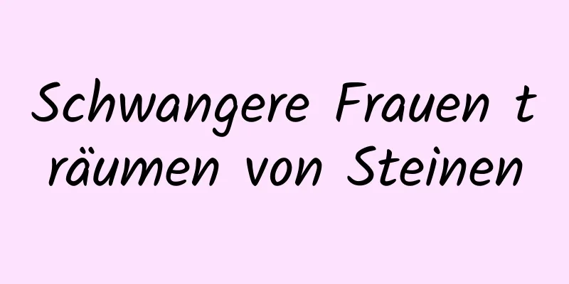 Schwangere Frauen träumen von Steinen