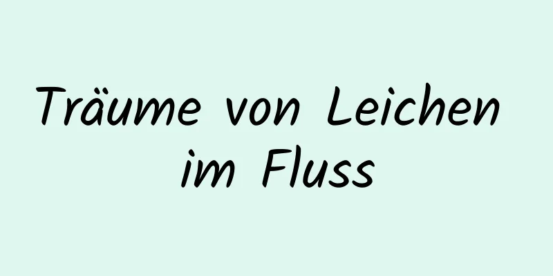 Träume von Leichen im Fluss