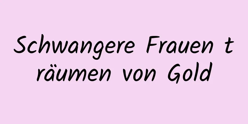 Schwangere Frauen träumen von Gold