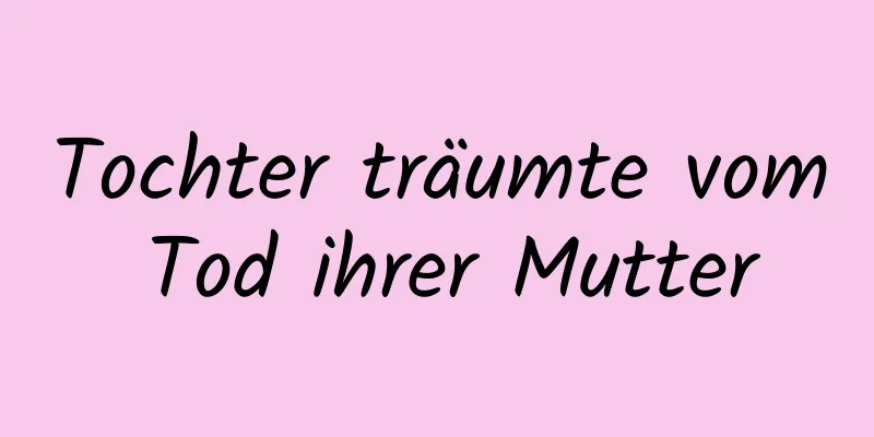 Tochter träumte vom Tod ihrer Mutter