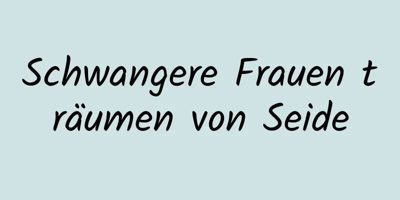 Schwangere Frauen träumen von Seide