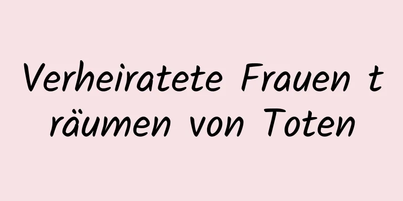 Verheiratete Frauen träumen von Toten