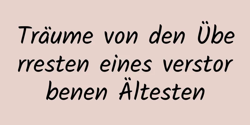 Träume von den Überresten eines verstorbenen Ältesten