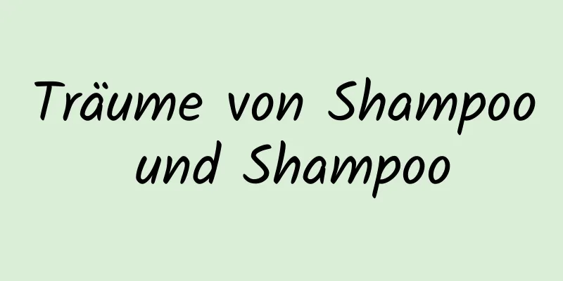 Träume von Shampoo und Shampoo