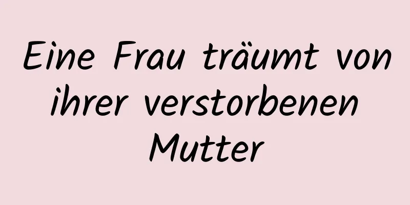 Eine Frau träumt von ihrer verstorbenen Mutter