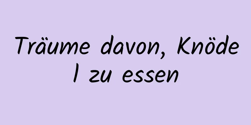 Träume davon, Knödel zu essen