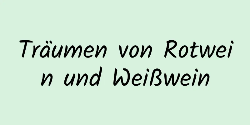 Träumen von Rotwein und Weißwein