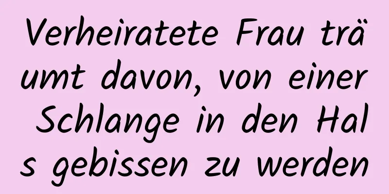 Verheiratete Frau träumt davon, von einer Schlange in den Hals gebissen zu werden