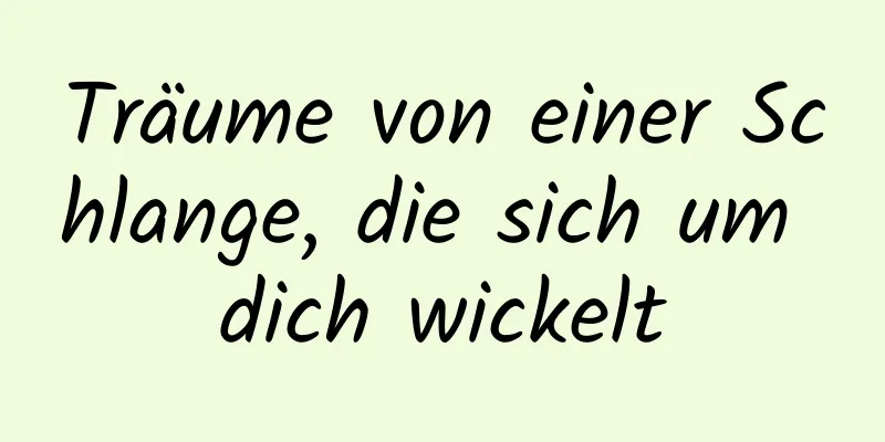 Träume von einer Schlange, die sich um dich wickelt