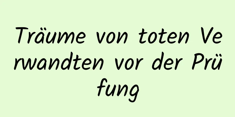 Träume von toten Verwandten vor der Prüfung