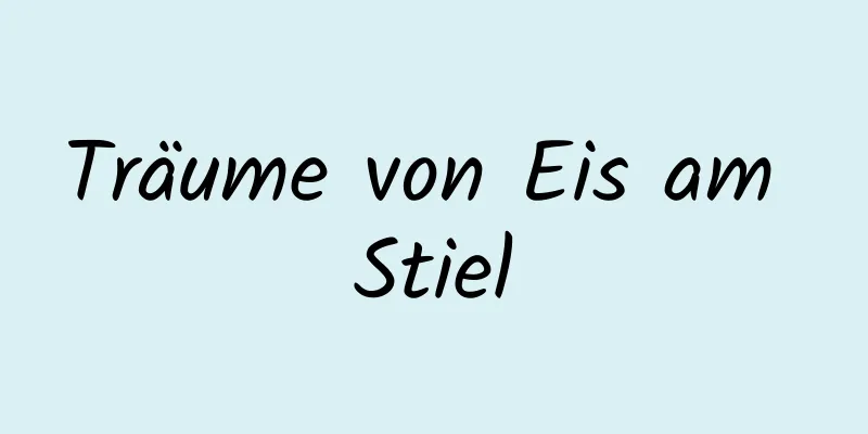 Träume von Eis am Stiel