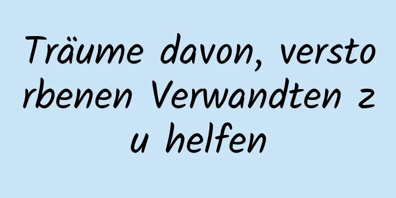 Träume davon, verstorbenen Verwandten zu helfen