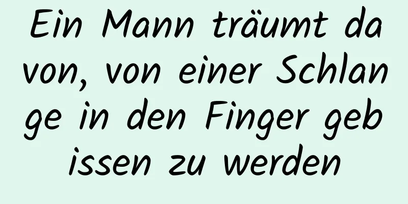 Ein Mann träumt davon, von einer Schlange in den Finger gebissen zu werden