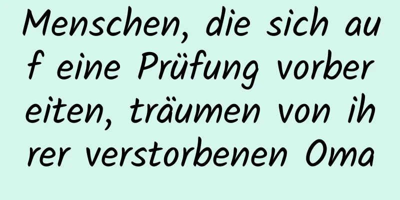 Menschen, die sich auf eine Prüfung vorbereiten, träumen von ihrer verstorbenen Oma