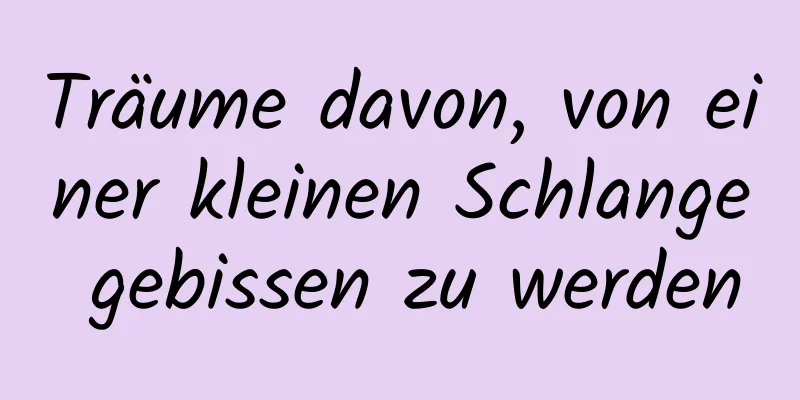 Träume davon, von einer kleinen Schlange gebissen zu werden