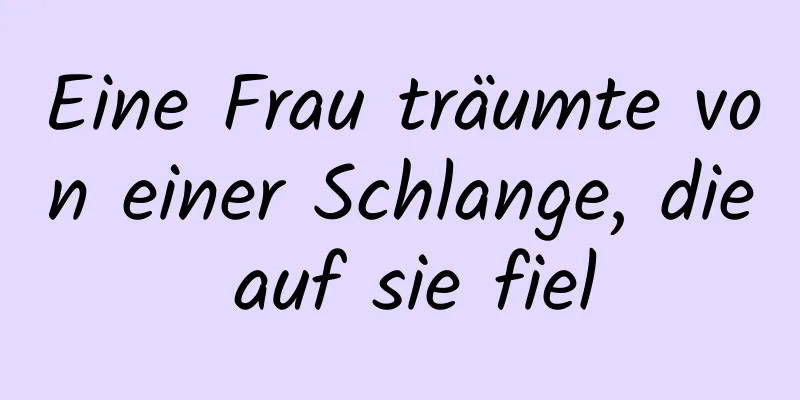 Eine Frau träumte von einer Schlange, die auf sie fiel