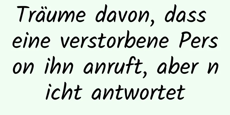 Träume davon, dass eine verstorbene Person ihn anruft, aber nicht antwortet