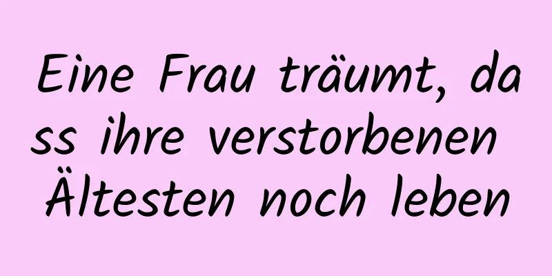 Eine Frau träumt, dass ihre verstorbenen Ältesten noch leben