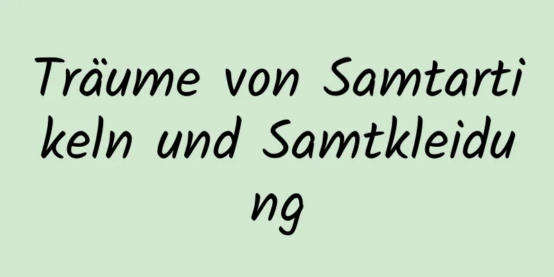 Träume von Samtartikeln und Samtkleidung