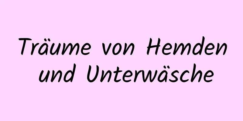 Träume von Hemden und Unterwäsche