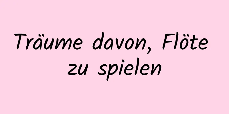 Träume davon, Flöte zu spielen